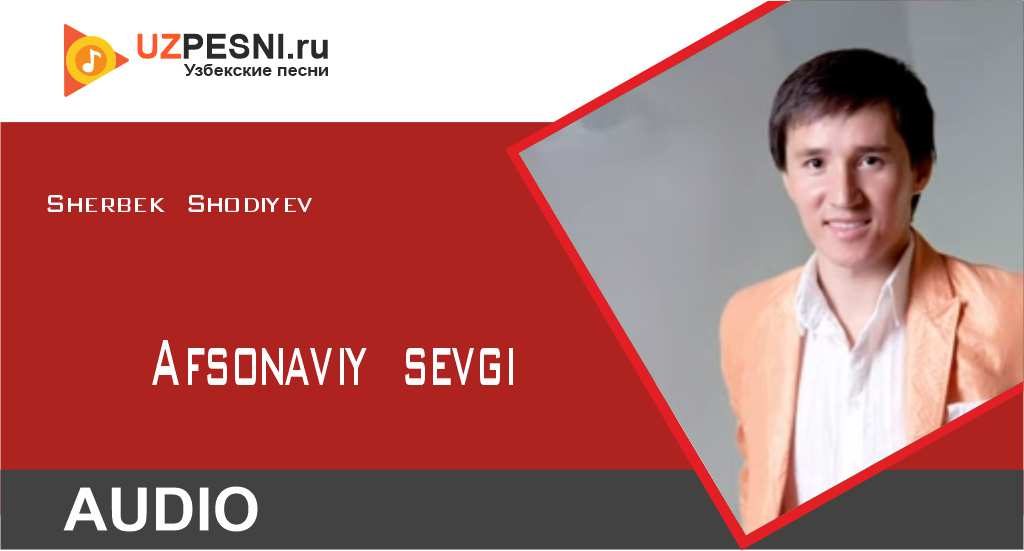 Sherbek Shodiyev - Afsonaviy sevgi