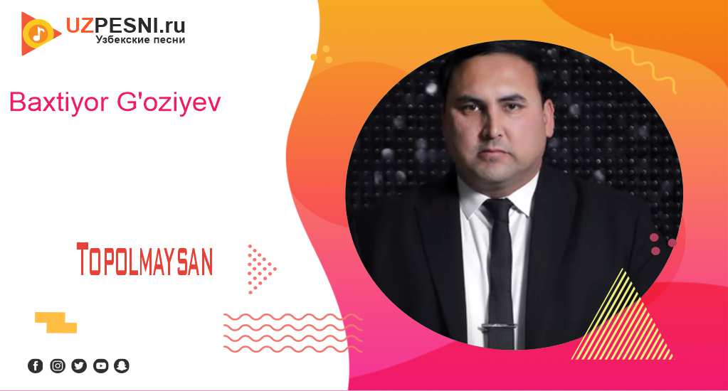 Baxtiyor G'oziyev - Topolmaysan
