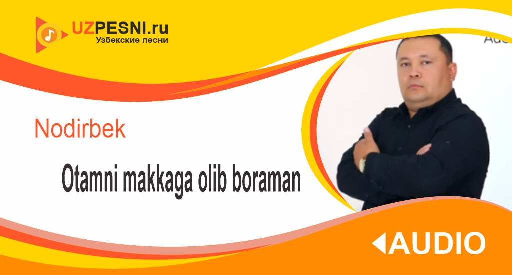 Nodirbek - Otamni makkaga olib boraman