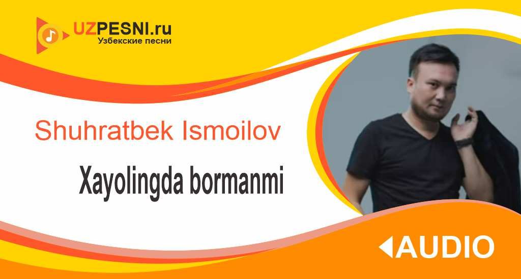 Shuhratbek Ismoilov - Xayolingda bormanmi