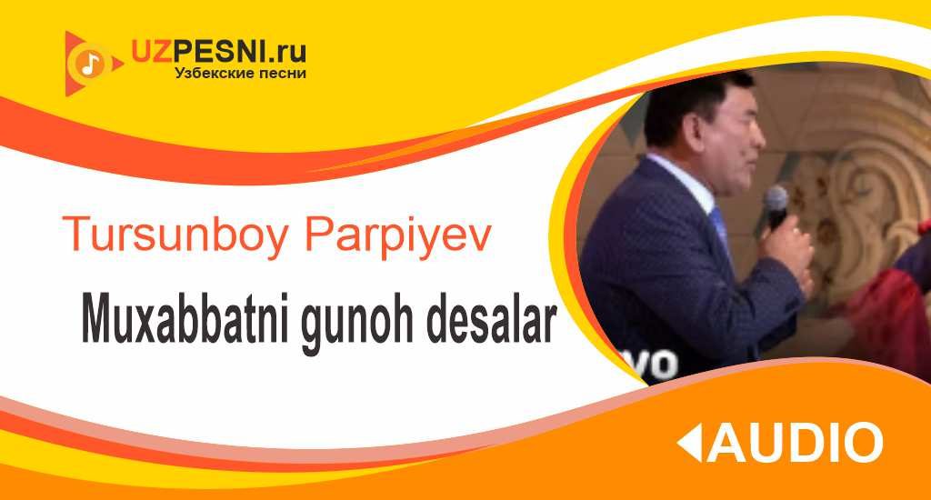 Tursunboy Parpiyev - Muxabbatni gunoh desalar