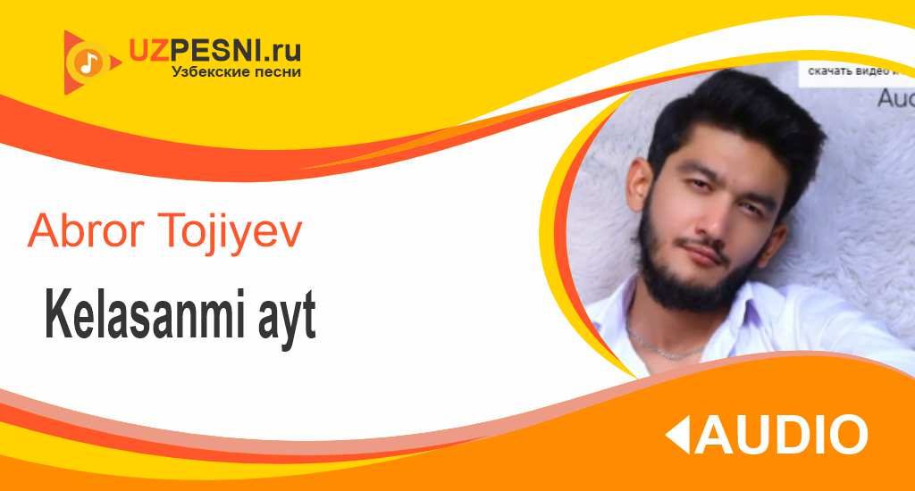 Abror Tojiyev - Kelasanmi ayt