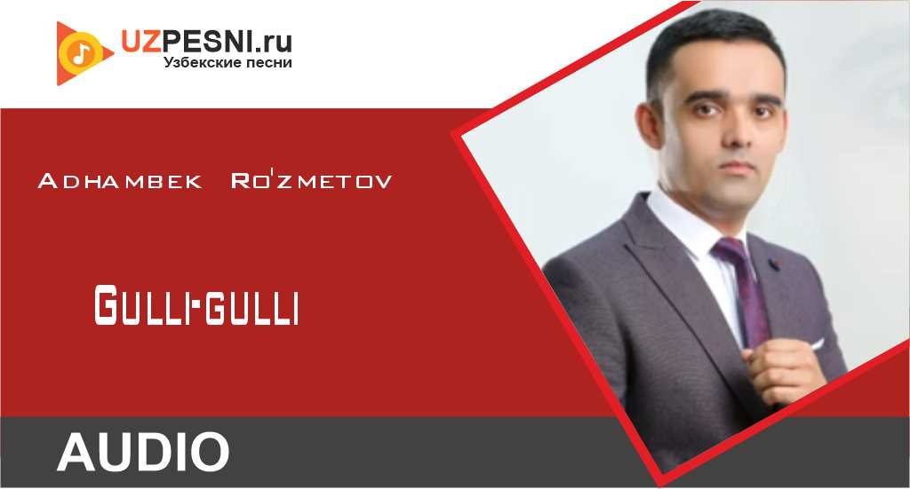 Adhambek Ro'zmetov - Gulli-gulli