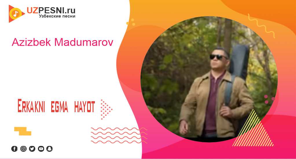 Azizbek Madumarov - Erkakni egma hayot