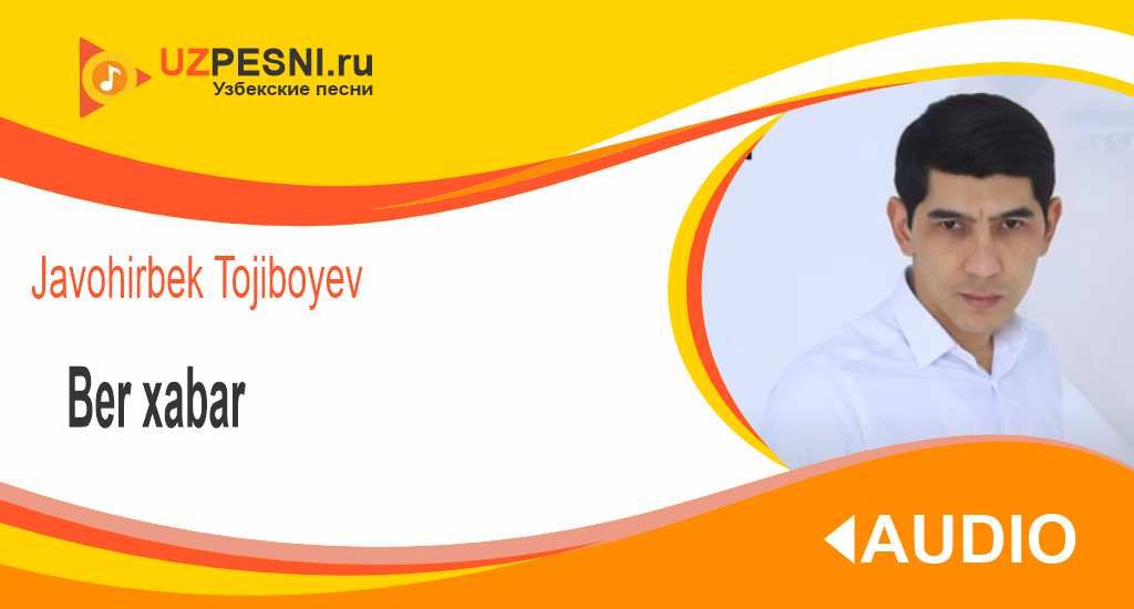 Javohirbek Tojiboyev - Ber xabar