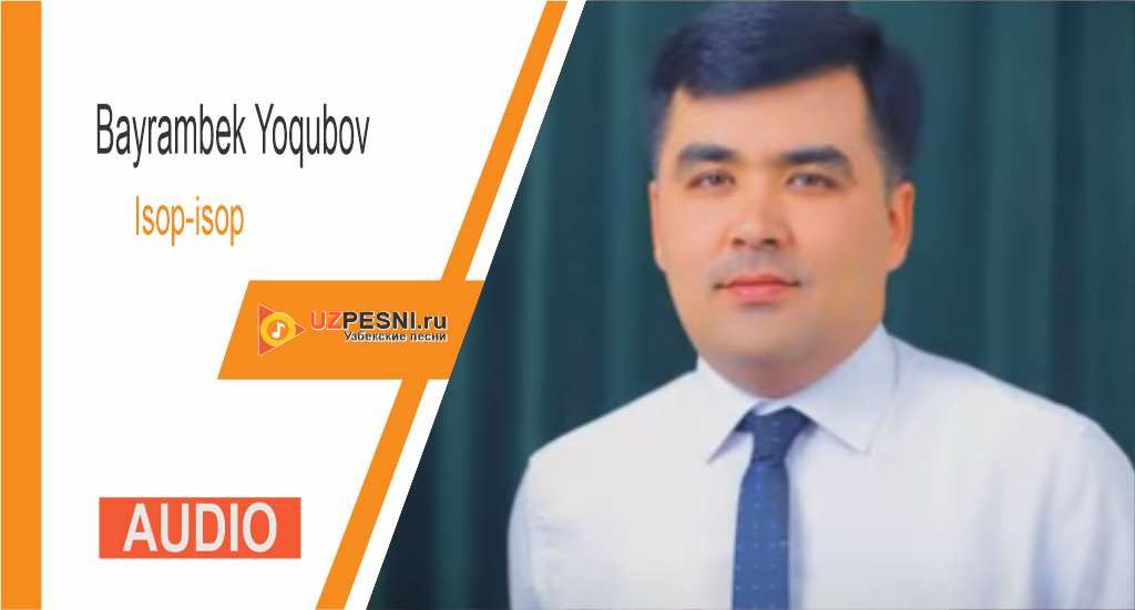Bayrambek Yoqubov - Isop-isop