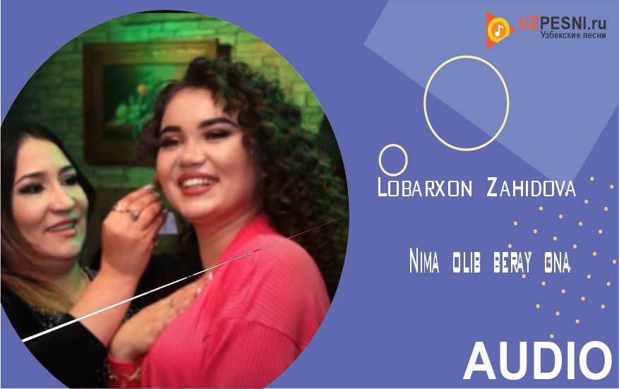 Lobarxon Zahidova - Nima olib beray ona