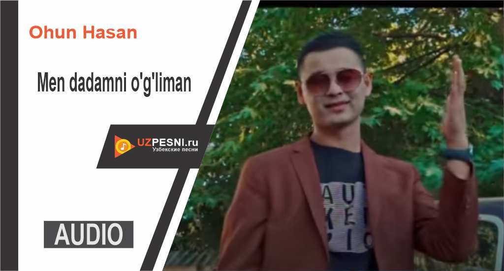 Ohun Hasan - Men dadamni o'g'liman