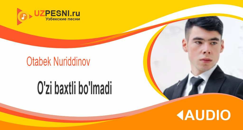 Otabek Nuriddinov - O'zi baxtli bo'lmadi
