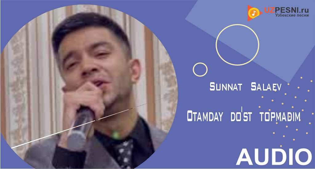 Sunnat Salaev - Otamday do'st topmadim