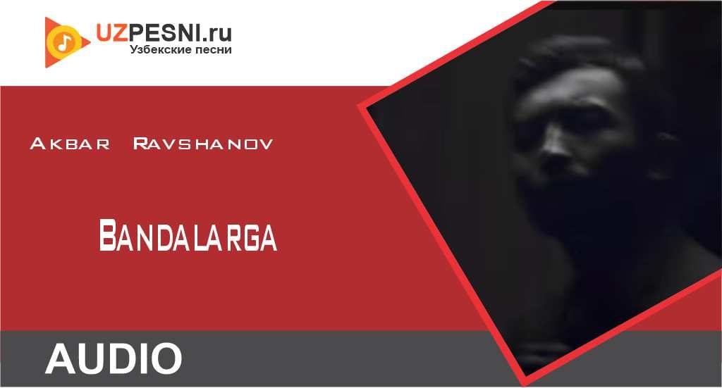 Akbar Ravshanov - Bandalarga