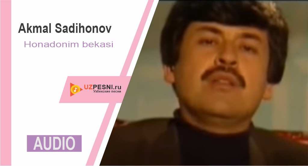 Akmal Sadihonov - Honadonim bekasi