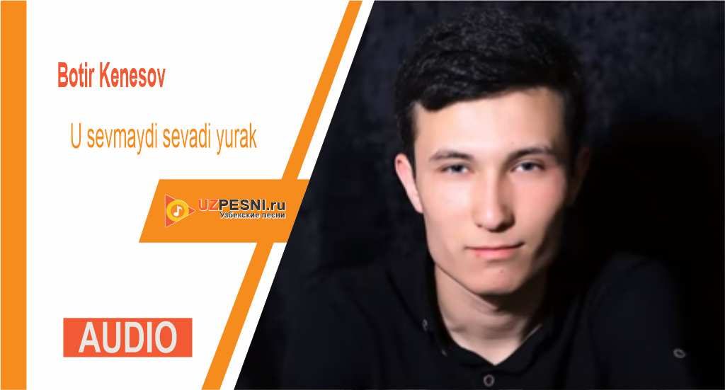 Botir Kenesov - U sevmaydi sevadi yurak