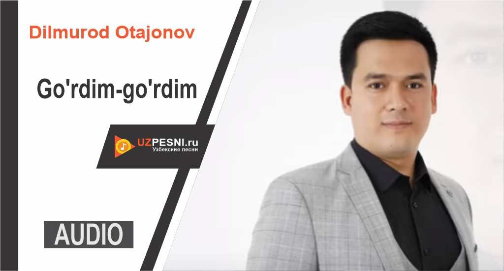 Dilmurod Otajonov - Go'rdim-go'rdim