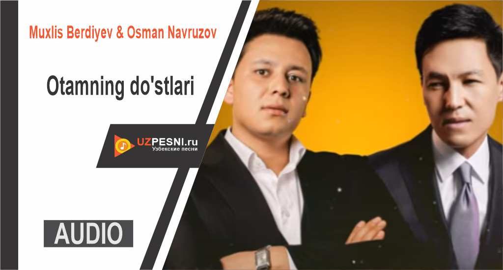 Muxlis Berdiyev & Osman Navruzov - Otamning do'stlari