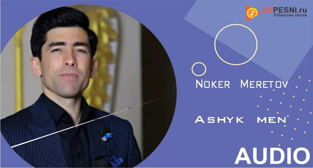 Noker Meretov - Ashyk men