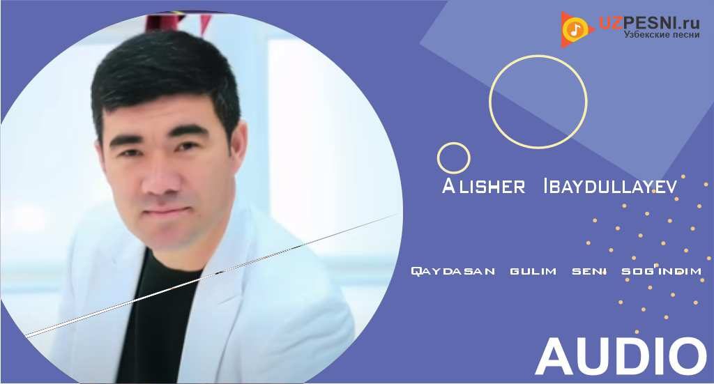 Alisher Ibaydullayev - Qaydasan gulim seni sog'indim