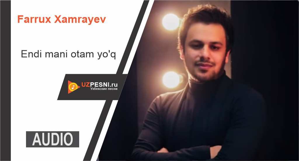 Farrux Xamrayev - Endi mani otam yo'q