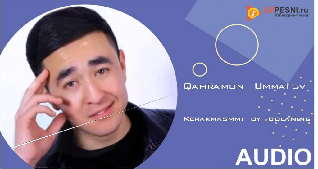 Qahramon Ummatov - Kerakmasmmi oy bolaning