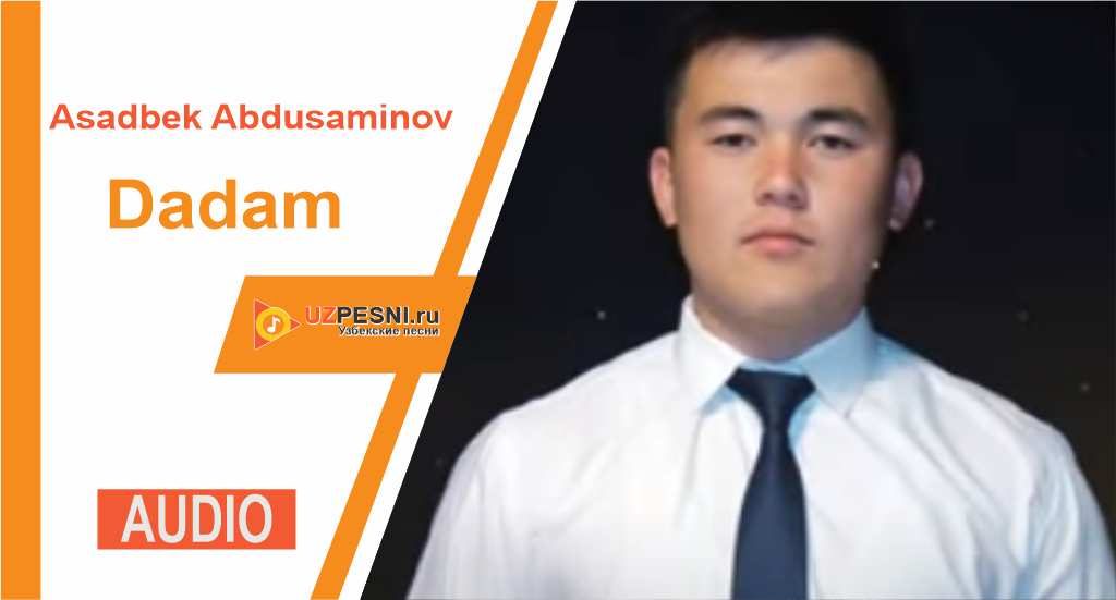 Asadbek Abdusaminov - Dadam