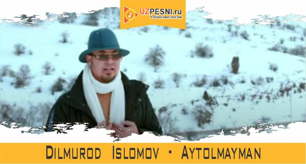 Dilmurod Islomov - Aytolmayman