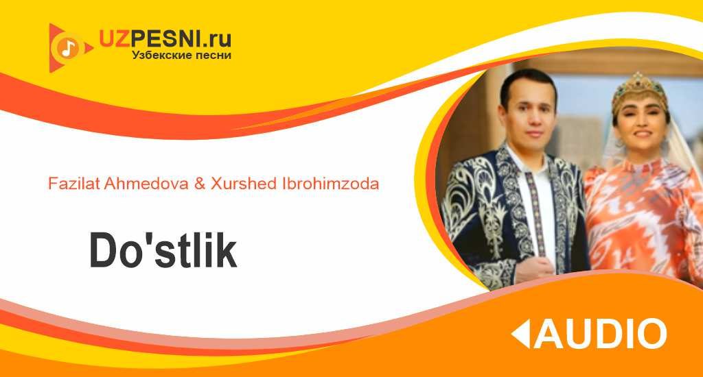 Fazilat Ahmedova & Xurshed Ibrohimzoda - Do'stlik