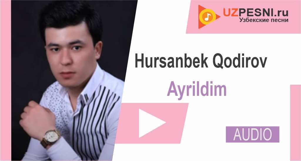 Hursanbek Qodirov - Ayrildim