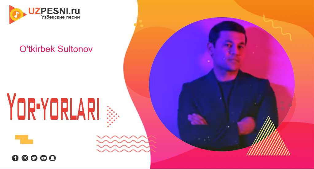 O'tkirbek Sultonov - Yor-yorlari