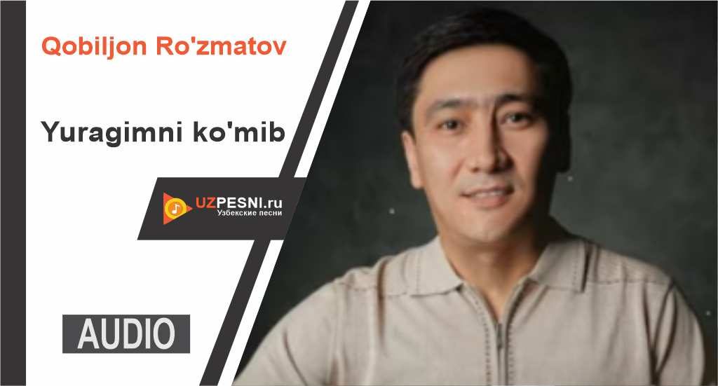 Qobiljon Ro'zmatov - Yuragimni ko'mib