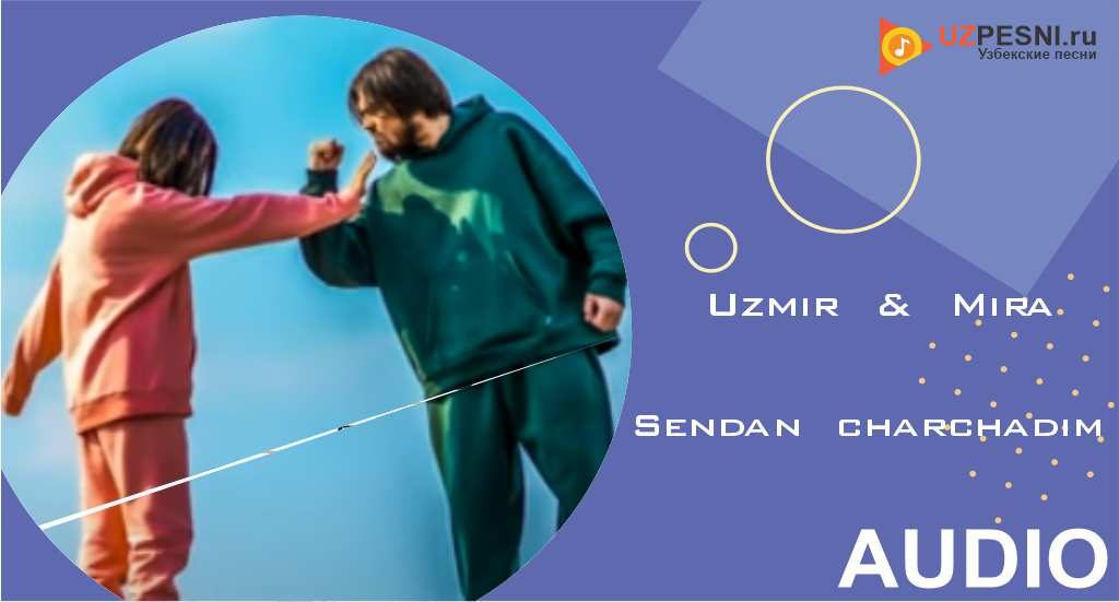 UZmir & Mira - Sendan charchadim