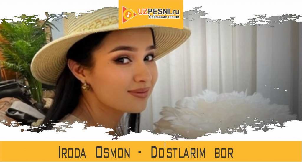 Iroda Osmon - Do'stlarim bor
