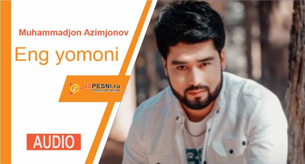 Muhammadjon Azimjonov - Eng yomoni