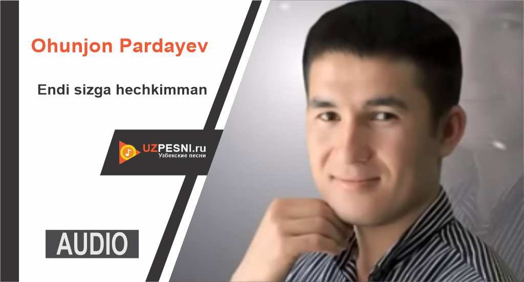 Ohunjon Pardayev - Endi sizga hechkimman