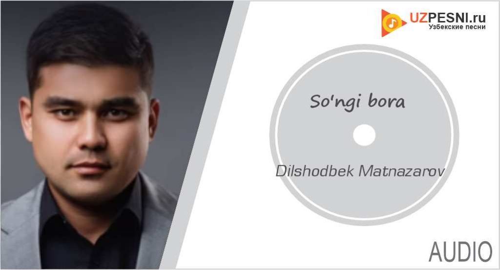 Dilshodbek Matnazarov - So'ngi bora