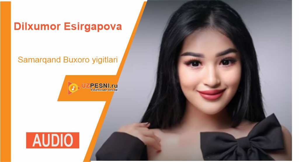 Dilxumor Esirgapova - Samarqand Buxoro yigitlari