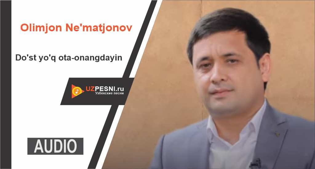 Olimjon Ne'matjonov - Do'st yo'q ota-onangdayin