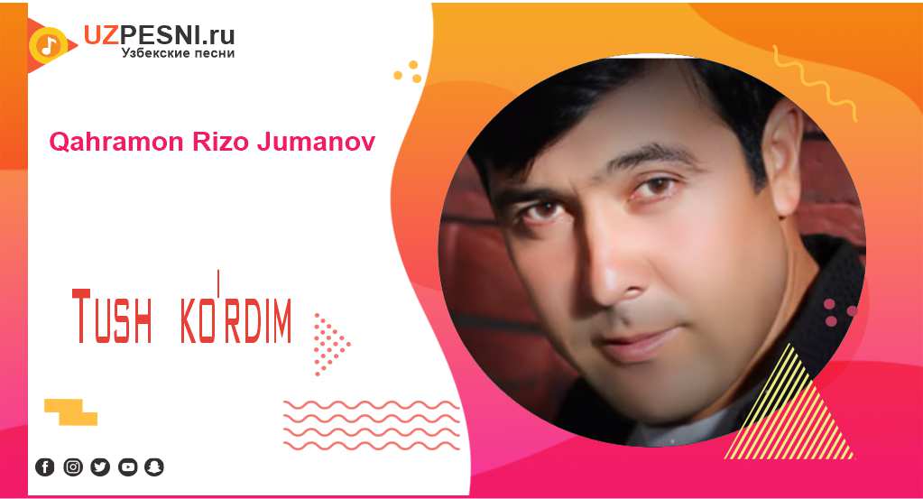 Qahramon Rizo Jumanov - Tush ko'rdim