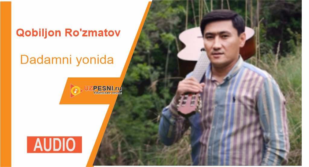 Qobiljon Ro'zmatov - Dadamni yonida