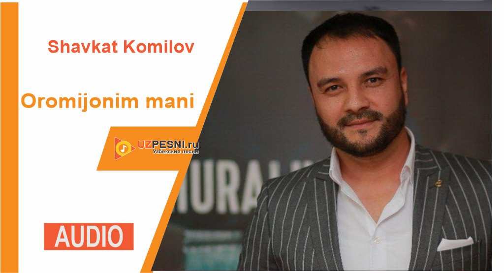 Shavkat Komilov - Oromijonim mani