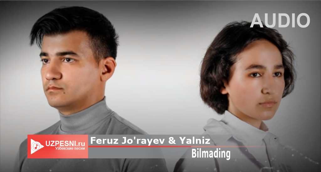 Feruz Jo'rayev & Yalniz - Bilmading