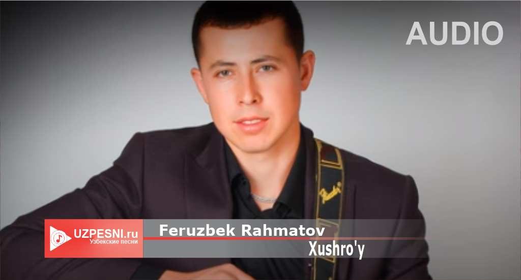 Feruzbek Rahmatov - Xushro'y