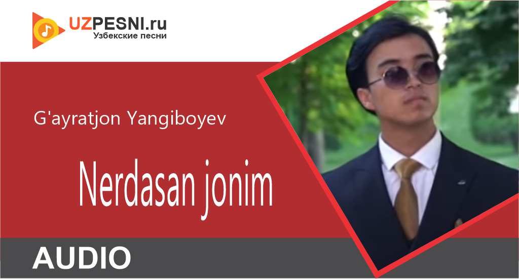 G'ayratjon Yangiboyev - Nerdasan jonim