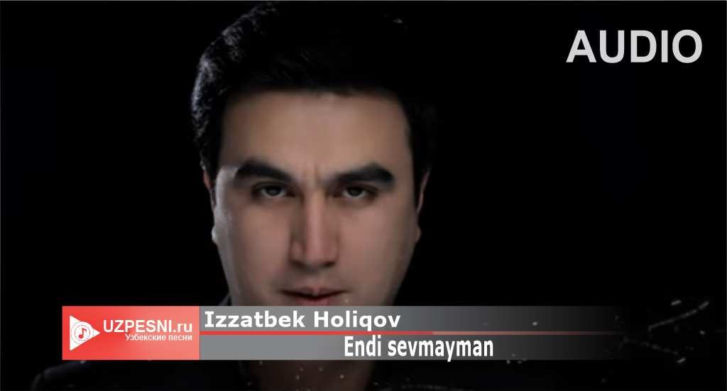Izzatbek Holiqov - Endi sevmayman