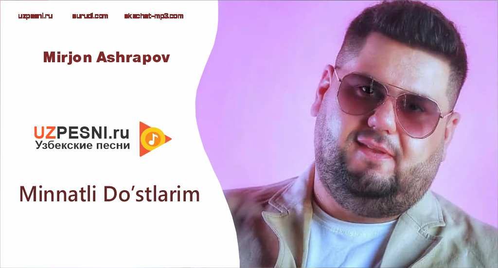 Mirjon Ashrapov - Minnatli Do’stlarim