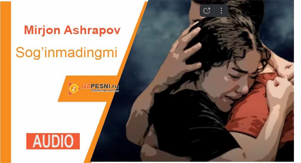Mirjon Ashrapov - Sog’inmadingmi
