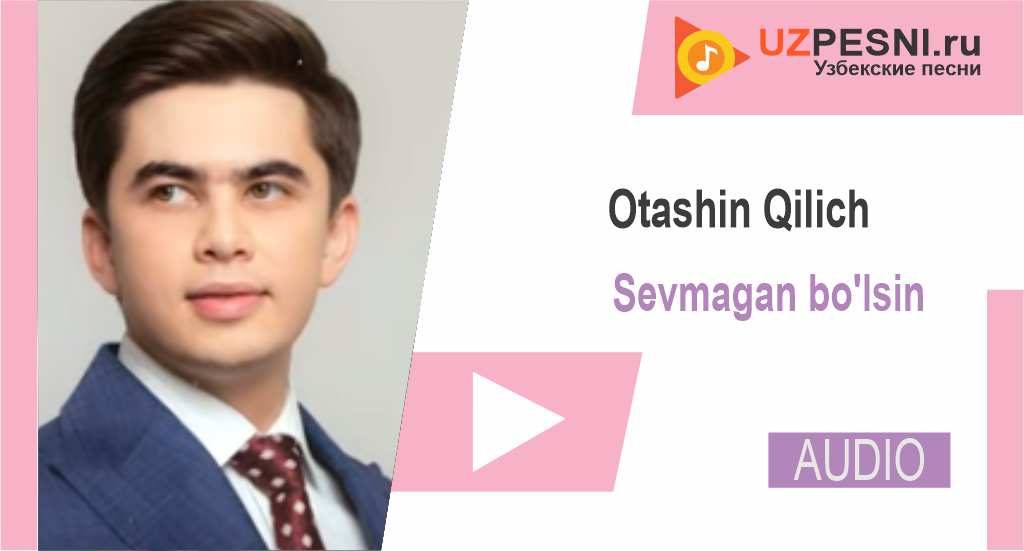 Otashin Qilich - Sevmagan bo'lsin