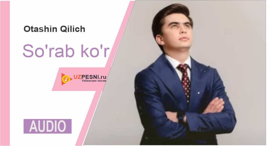 Otashin Qilich - So'rab ko'r