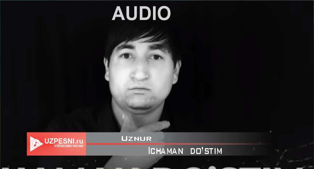 Uznur - Ichaman do’stim