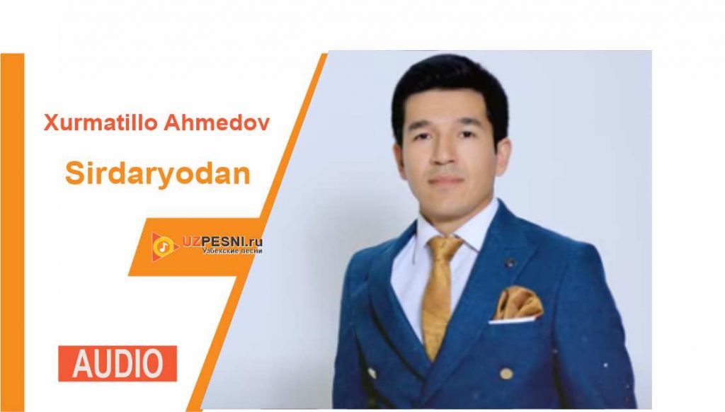 Xurmatillo Ahmedov - Sirdaryodan
