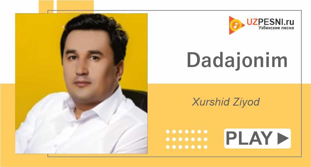 Xurshid Ziyod - Dadajonim